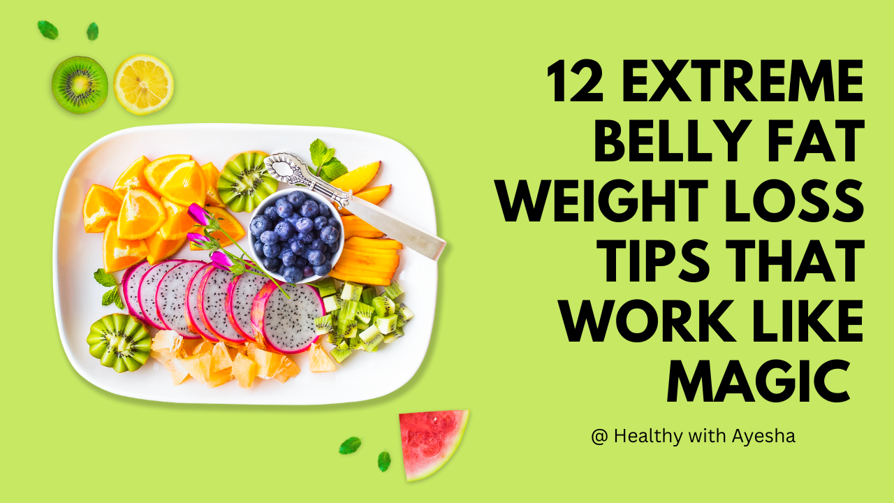 12 extreme belly fat weight loss tips